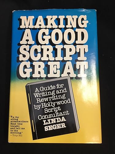 Making a Good Script Great: A Guide to Writing and Rewriting by Hollywoods Script Consultant: Guide for Writing and Rewriting