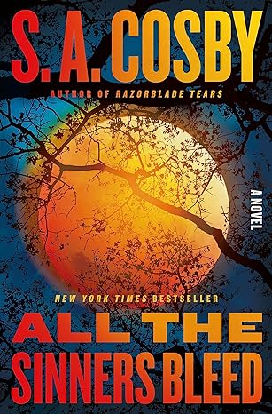 All the Sinners Bleed All the Sinners Bleed: A Novel by S.A. Cosby