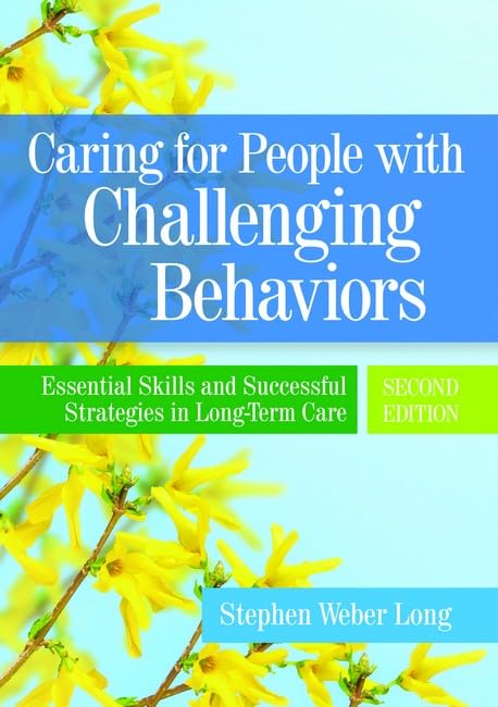 Caring for People with Challenging Behaviors: Essential Skills and Successful Strategies in Long-Term Care