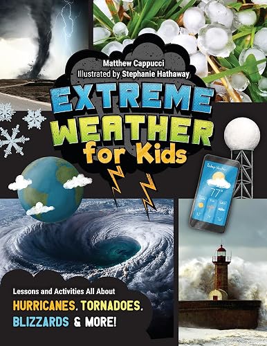 Extreme Weather for Kids: Lessons and Activities All About Hurricanes, Tornadoes, Blizzards, and More!