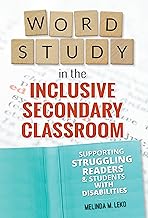 Word Study in the Inclusive Secondary Classroom: Supporting Struggling Readers and Students with Disabilities