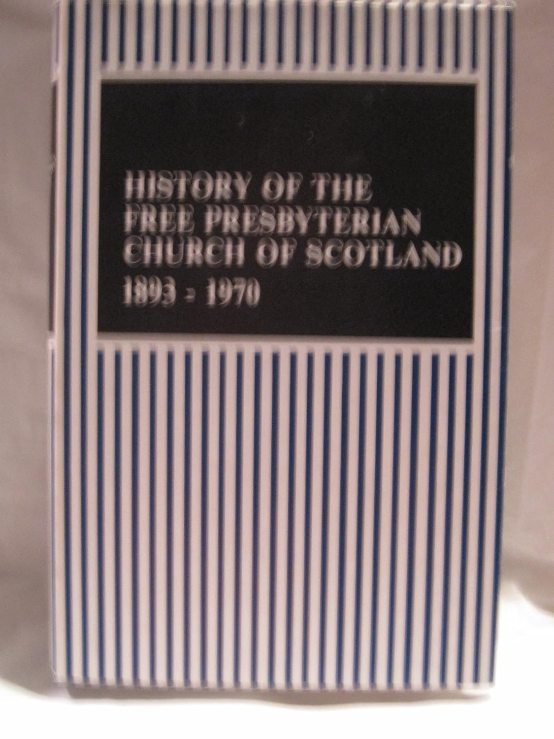 History of the Free Presbyterian Church of Scotland (1893-1970 ...