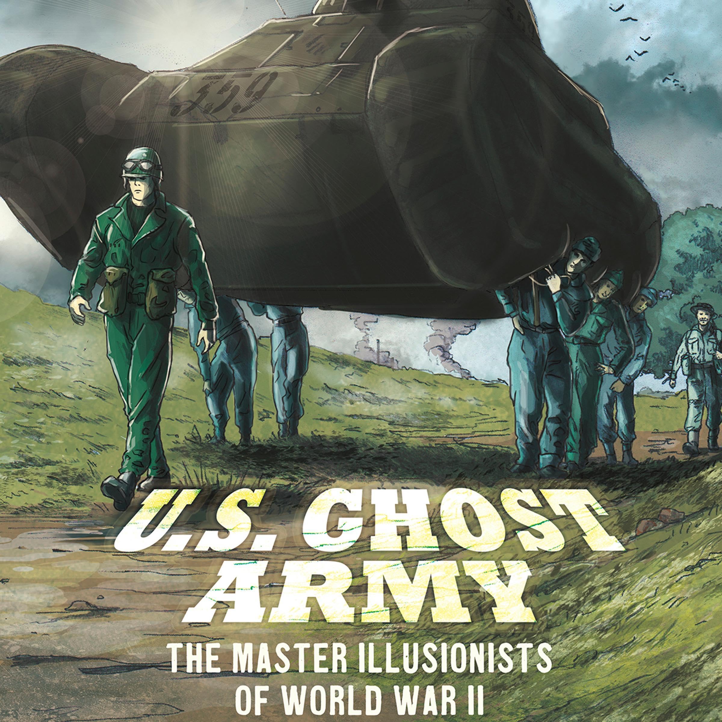 U.S. Ghost Army: The Master Illusionists of World War II
