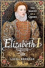 Elizabeth I: The Making of a Queen