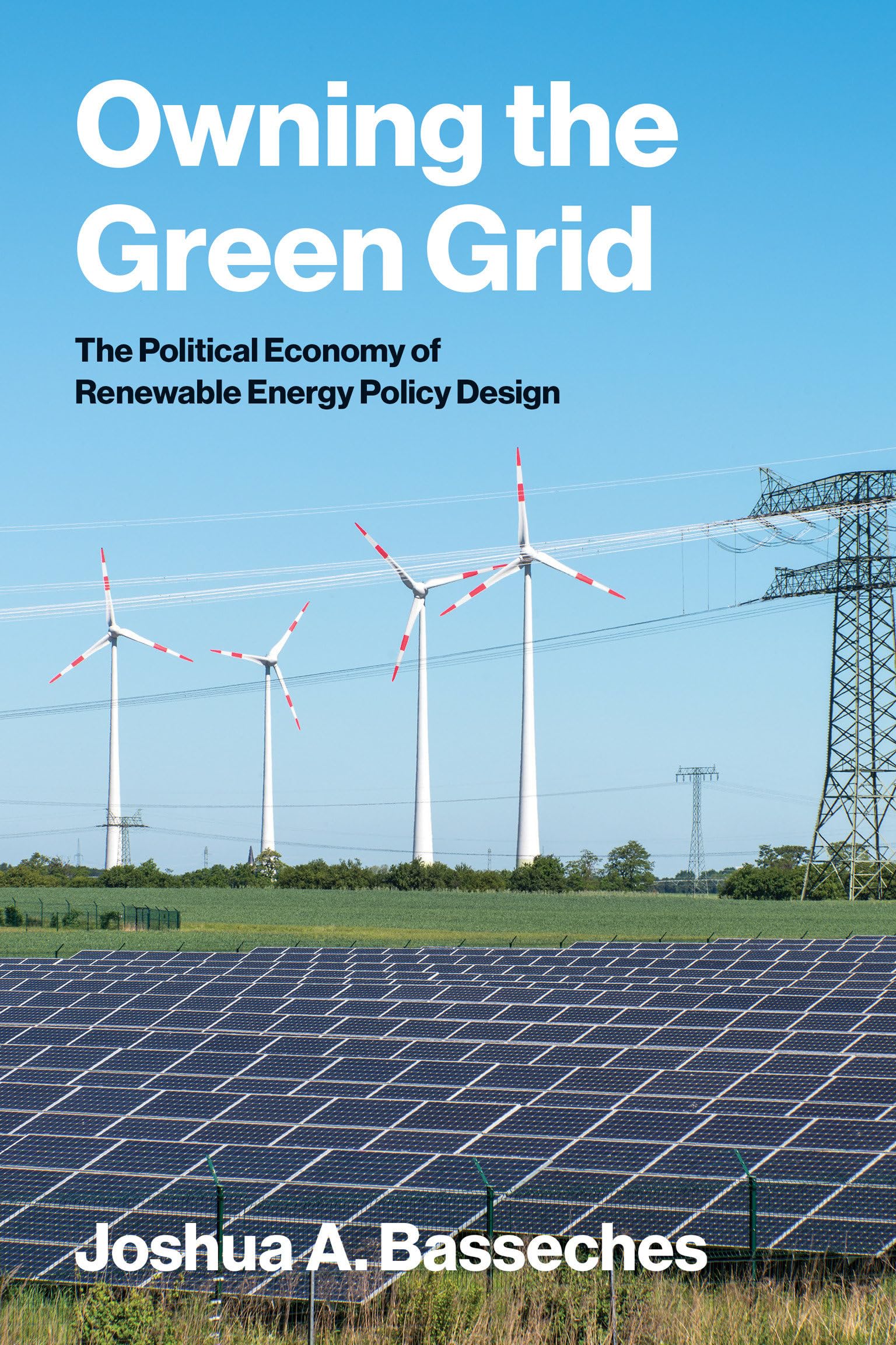 Owning the Green Grid: The Political Economy of Renewable Energy Policy Design (American and Comparative Environmental Policy)