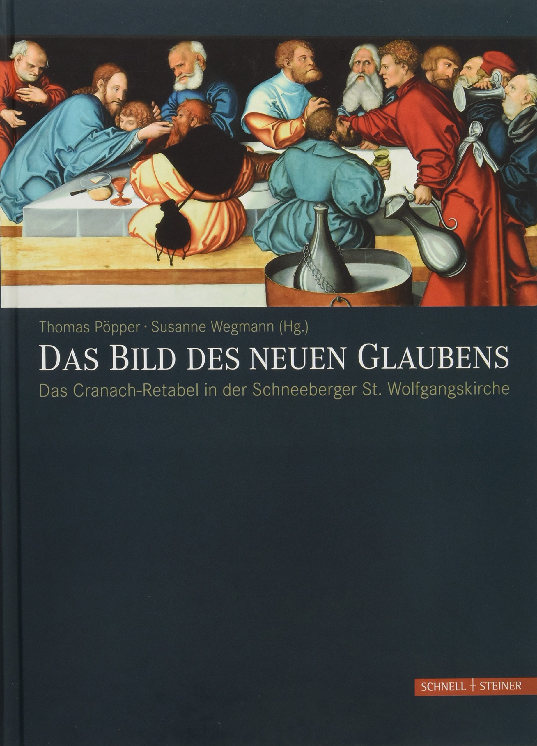 Das Bild Des Neuen Glaubens: Das Cranach-Retabel in Der Schneeberger St. Wolfga