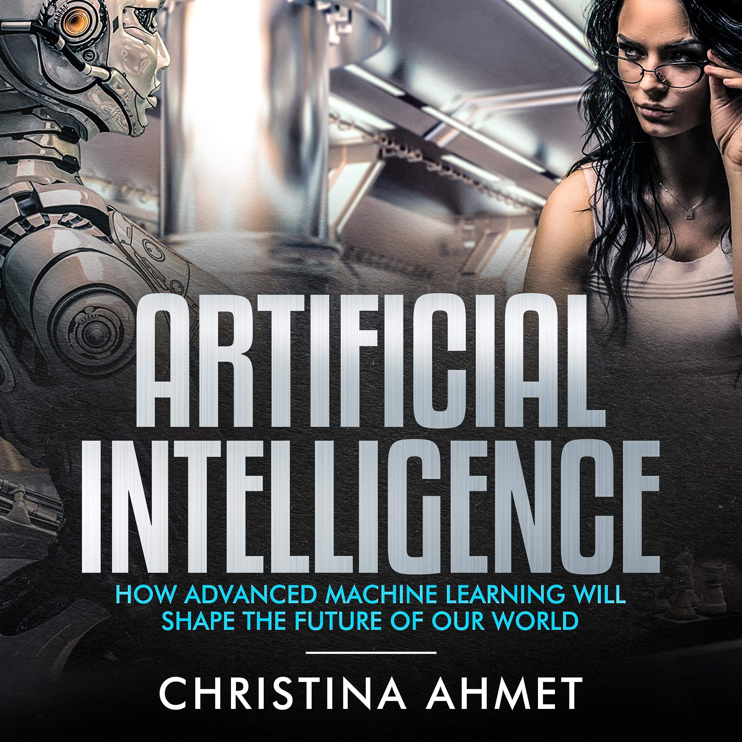 Cover art for Artificial Intelligence: How Advanced Machine Learning Will Shape the Future of Our World