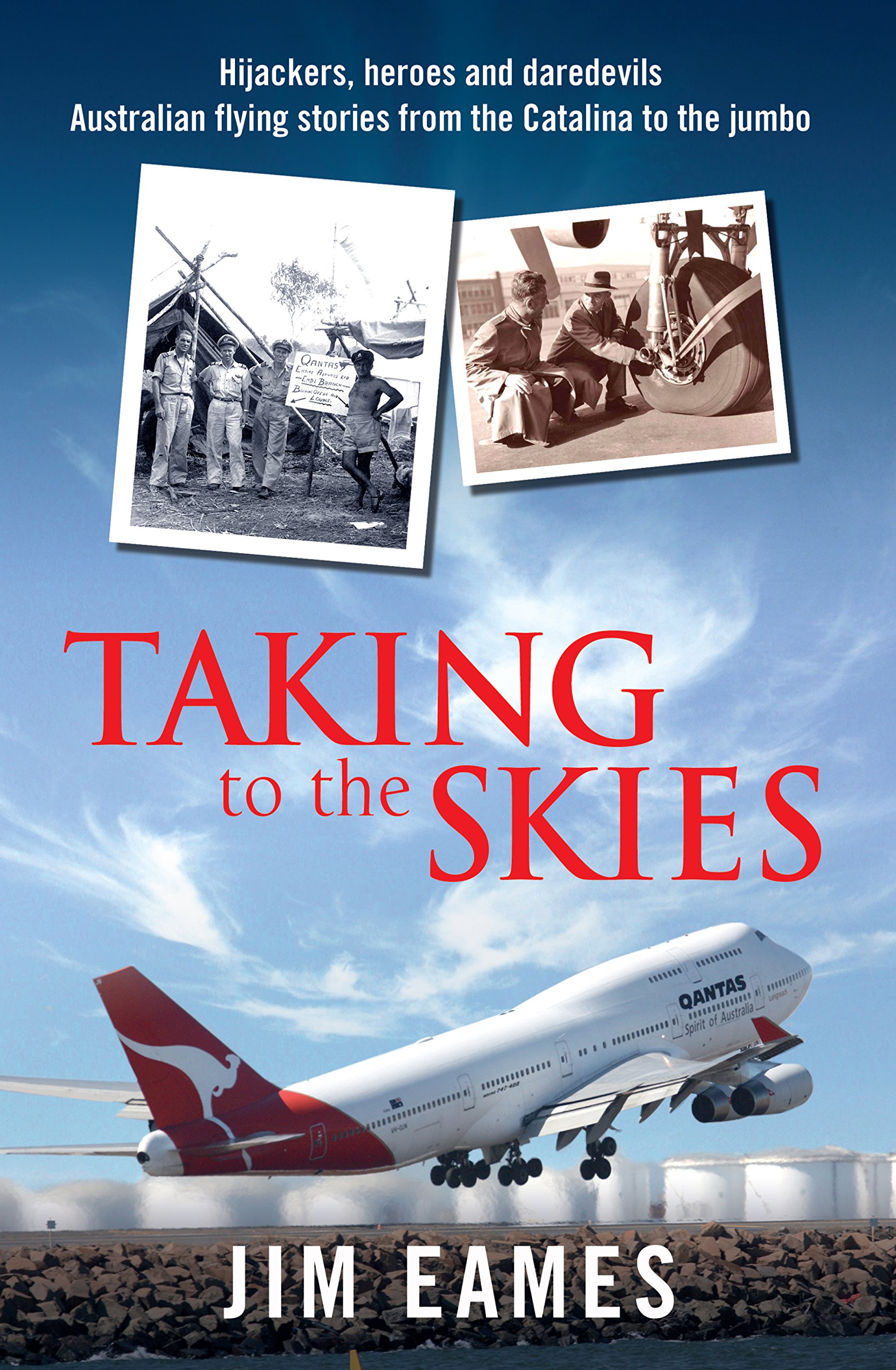 Taking to the Skies: Daredevils, heroes and hijackings, great Australian flying stories from the Catalina to the Jumbo
