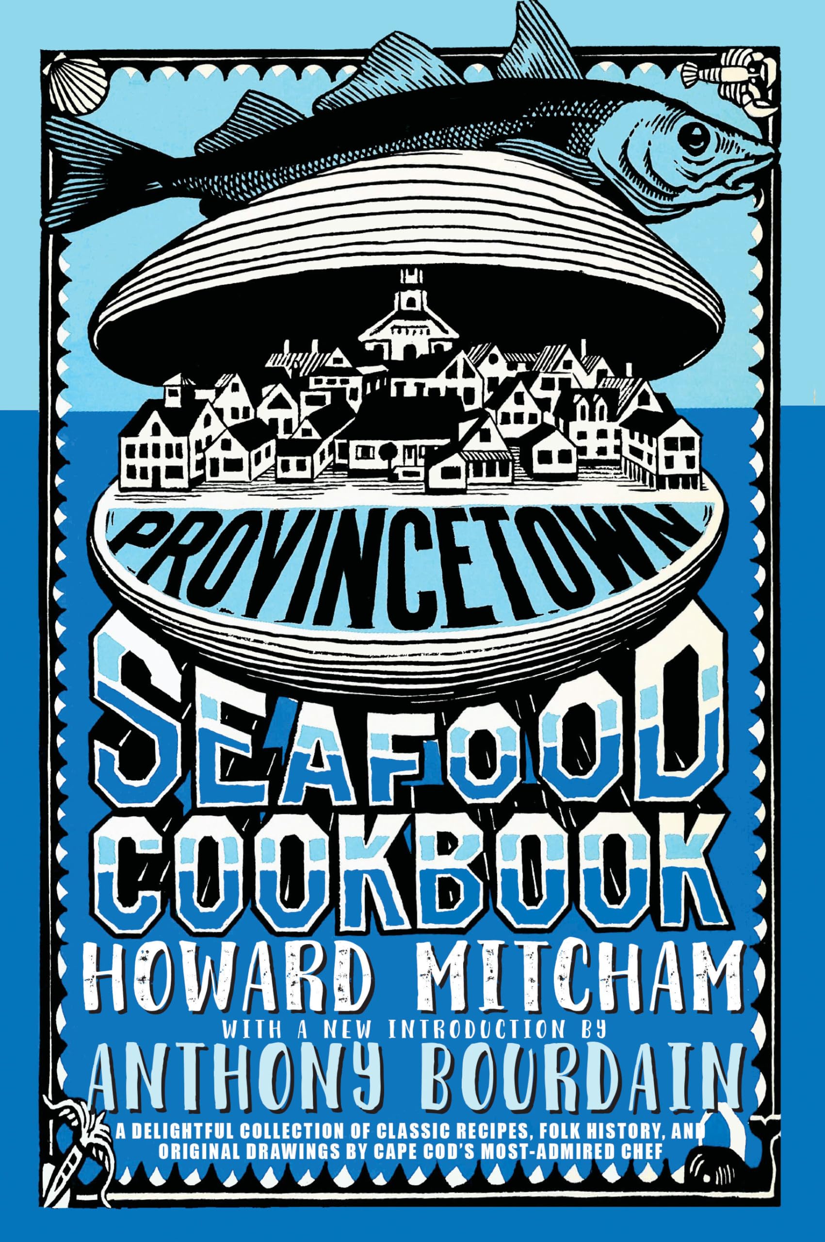 Provincetown Seafood Cookbook: Mitcham, Howard, Bourdain, Anthony
