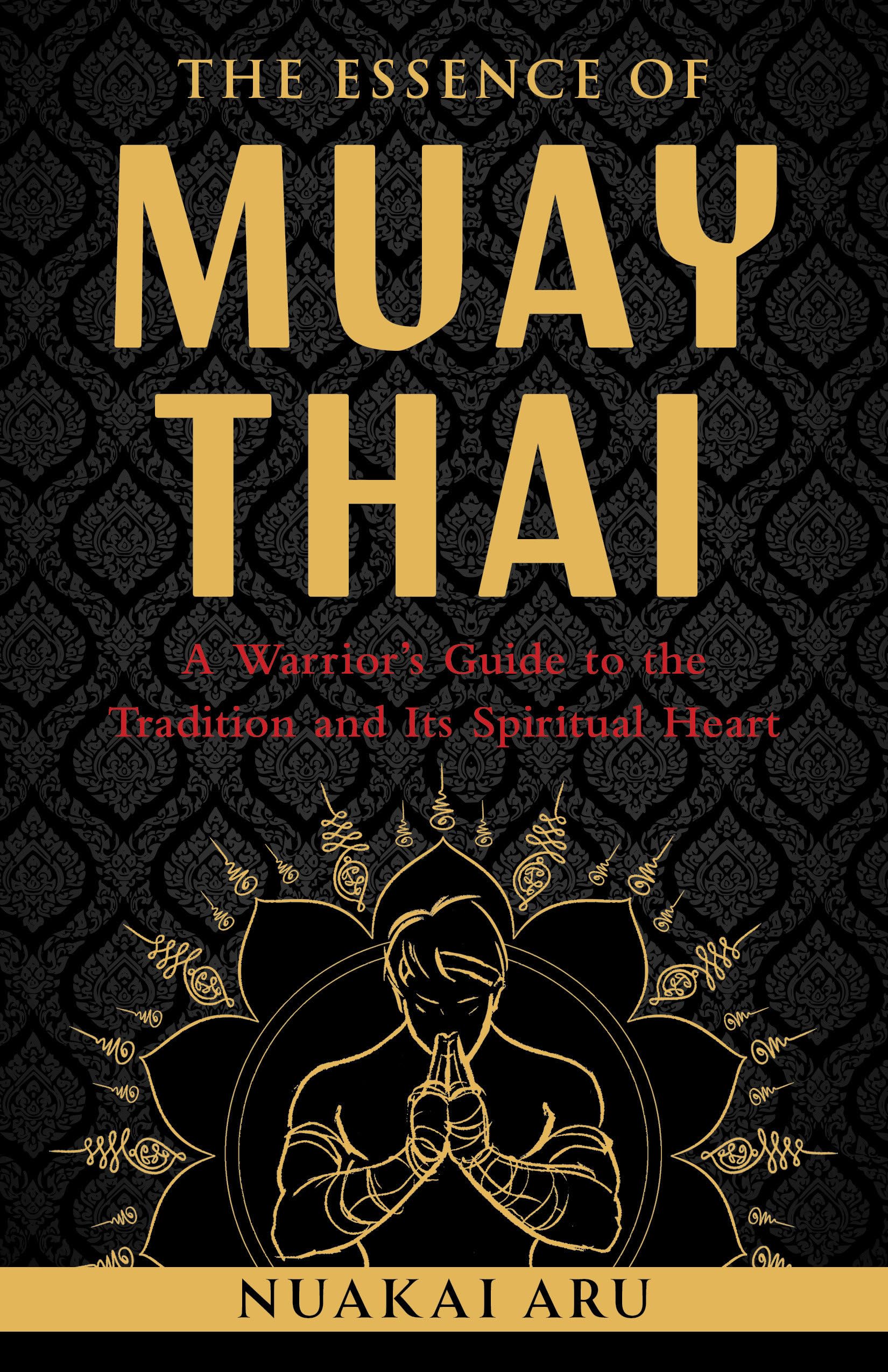 The Essence of Muay Thai by Nuakai Aru - 9781645473817