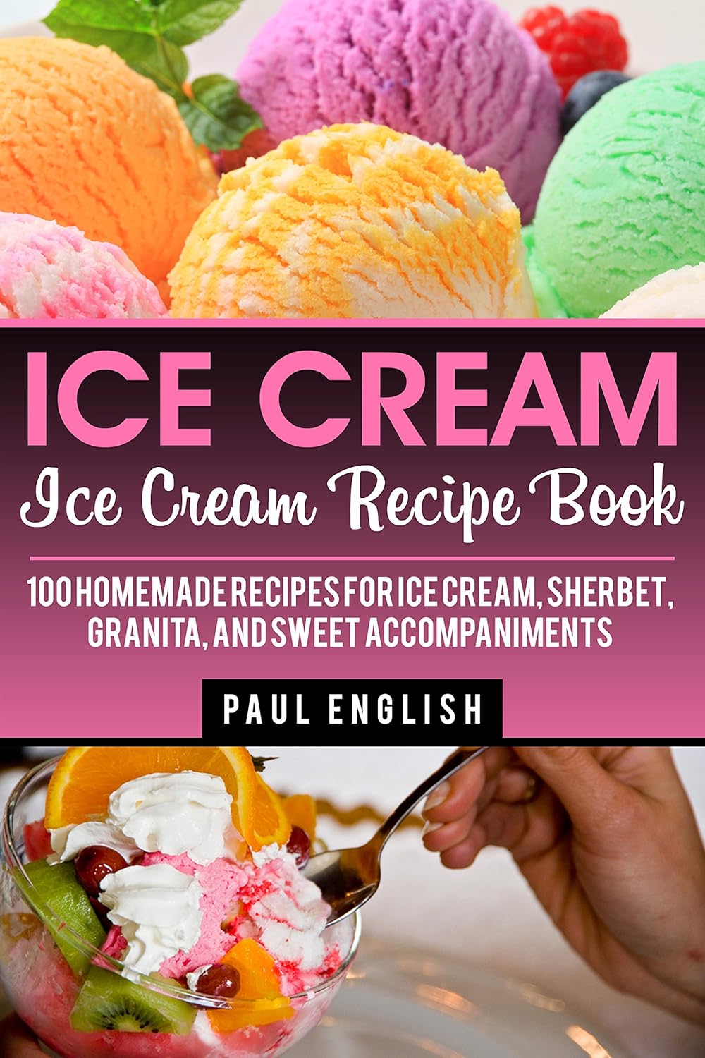 Ice Cream Ice Cream Recipe Book 100 Homemade Recipes for Ice Cream