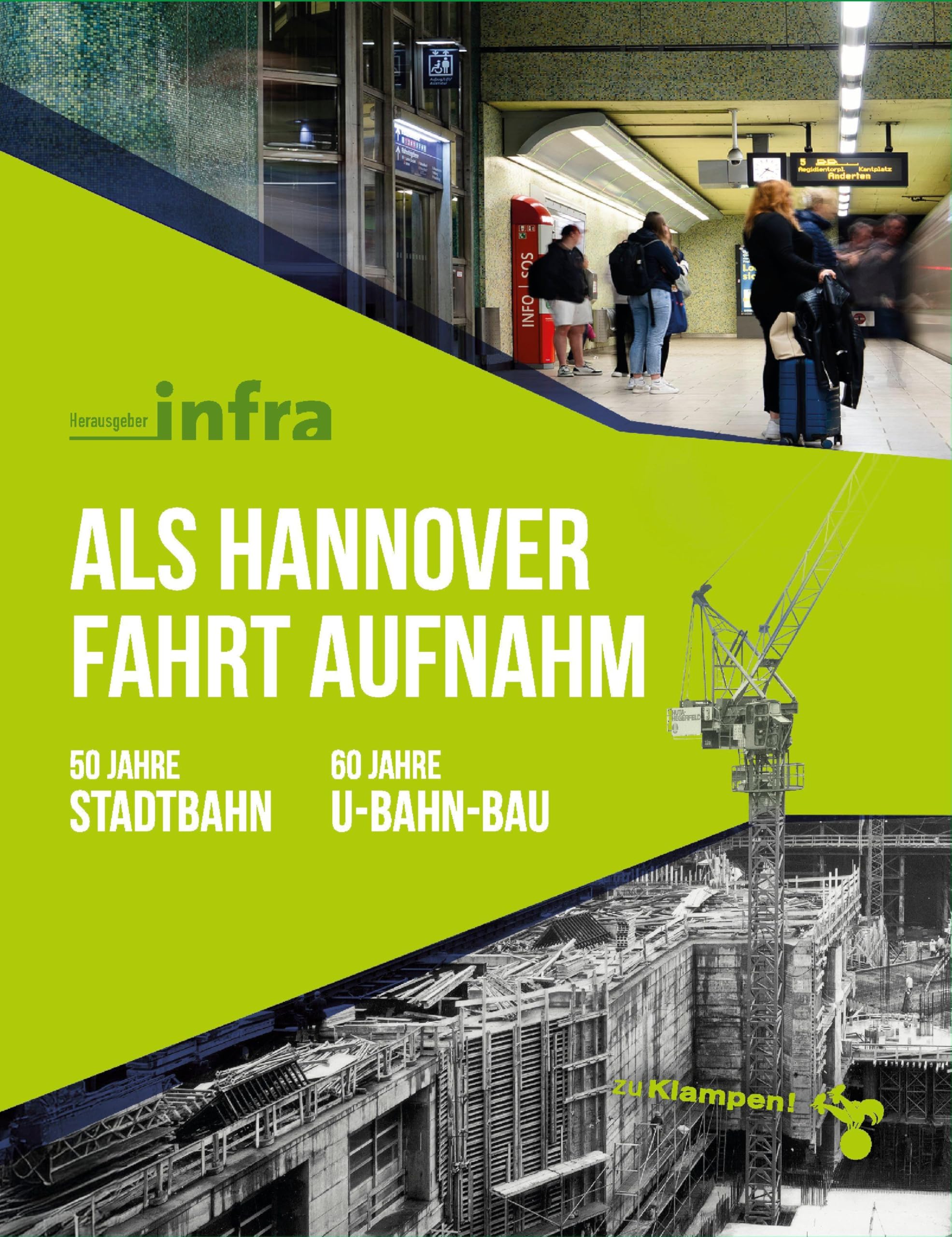Als Hannover Fahrt aufnahm: 50 Jahre Stadtbahn - 60 Jahre U-Bahn-Bau