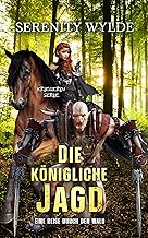 Die königliche Jagd: Eine Reise durch dem Wald: Märchen für Erwachsene (Kriegerin-Serie 4)