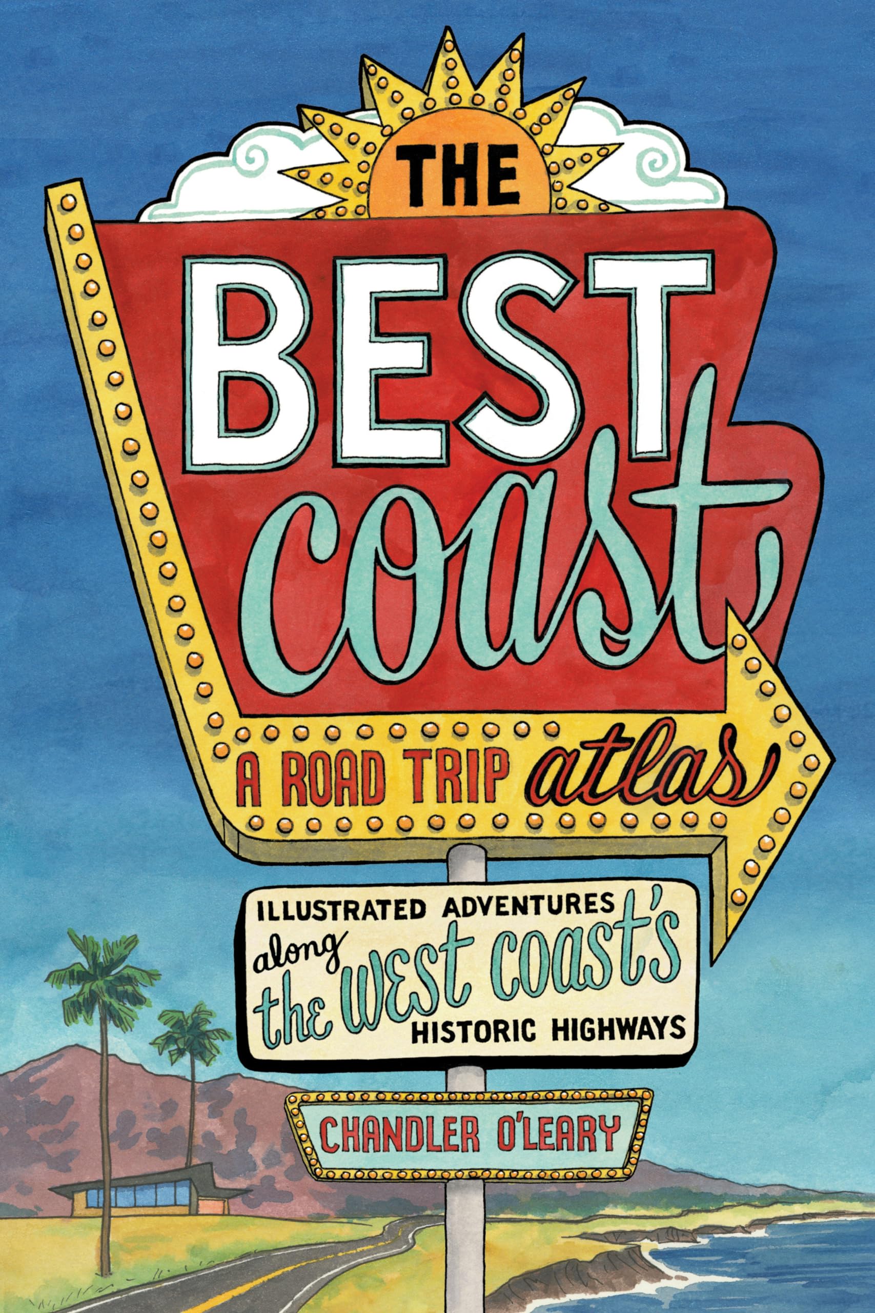 The Best Coast: A Road Trip Atlas: Illustrated Adventures along