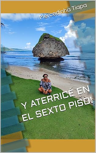 Y ATERRICÉ EN EL SEXTO PISO! (Spanish Edition)
