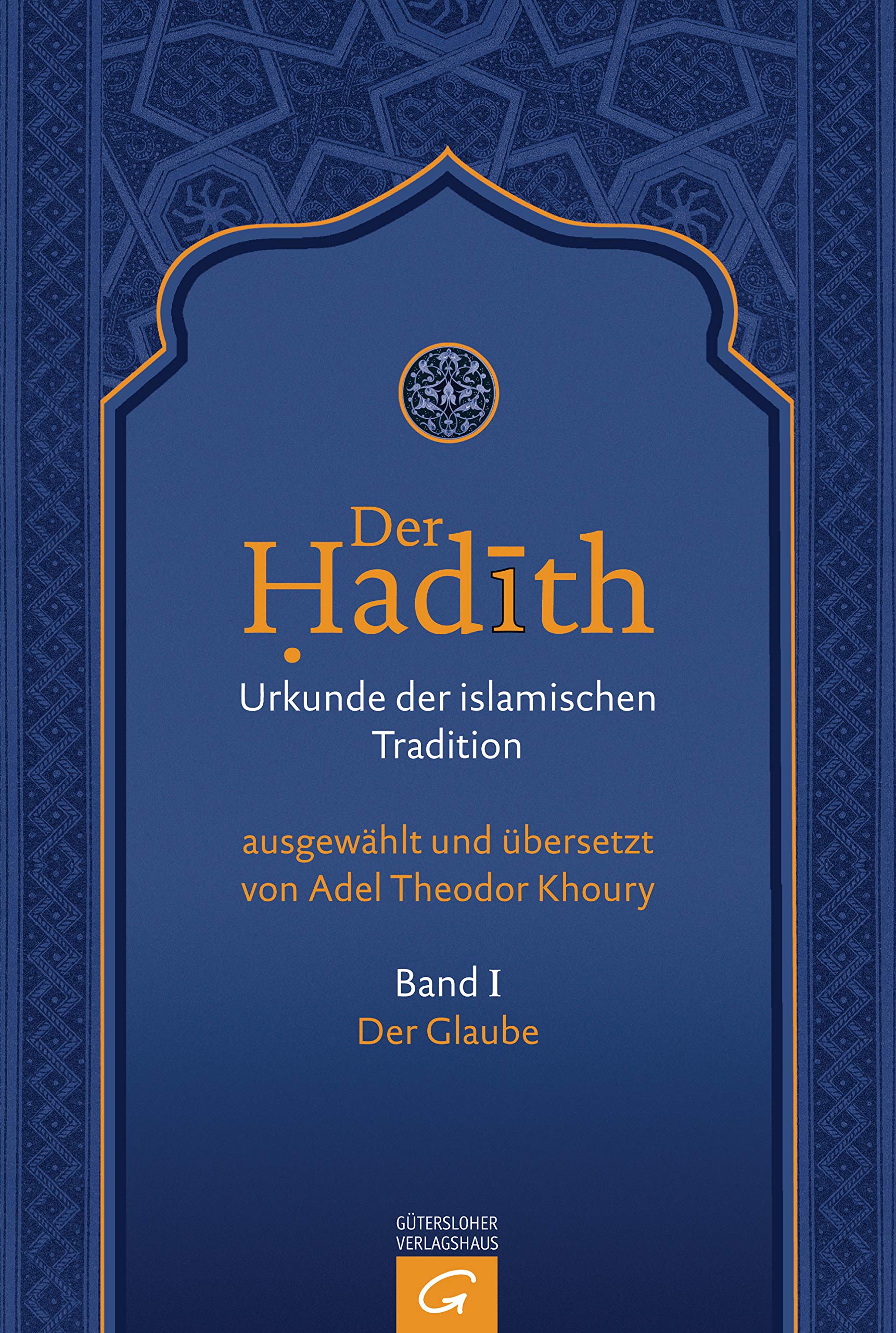 Der Glaube (Der Hadith. Urkunde der islamischen Tradition, Band 1)