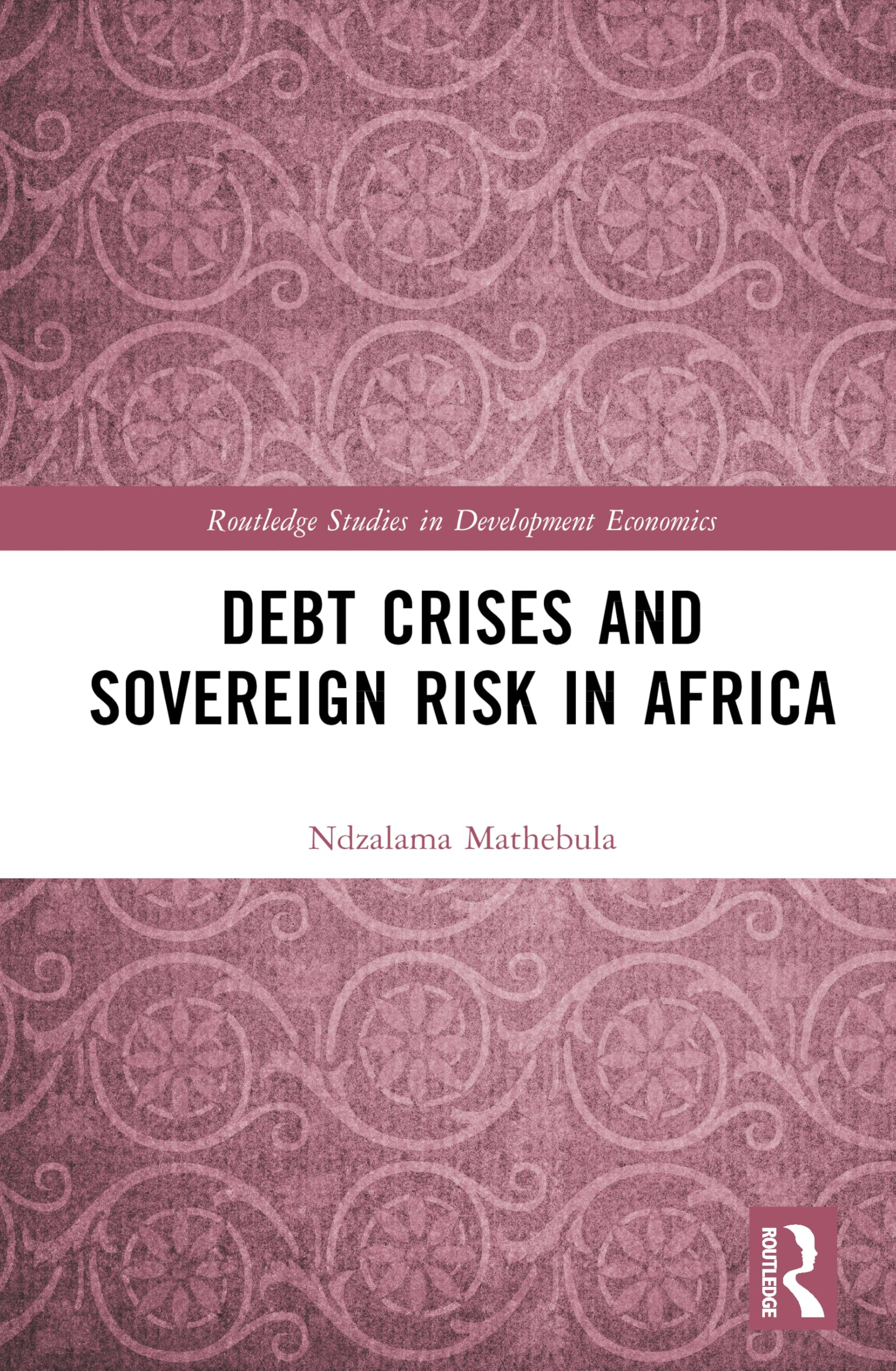 Debt Crises and Sovereign Risk in Africa (Routledge Studies in Development Economics)