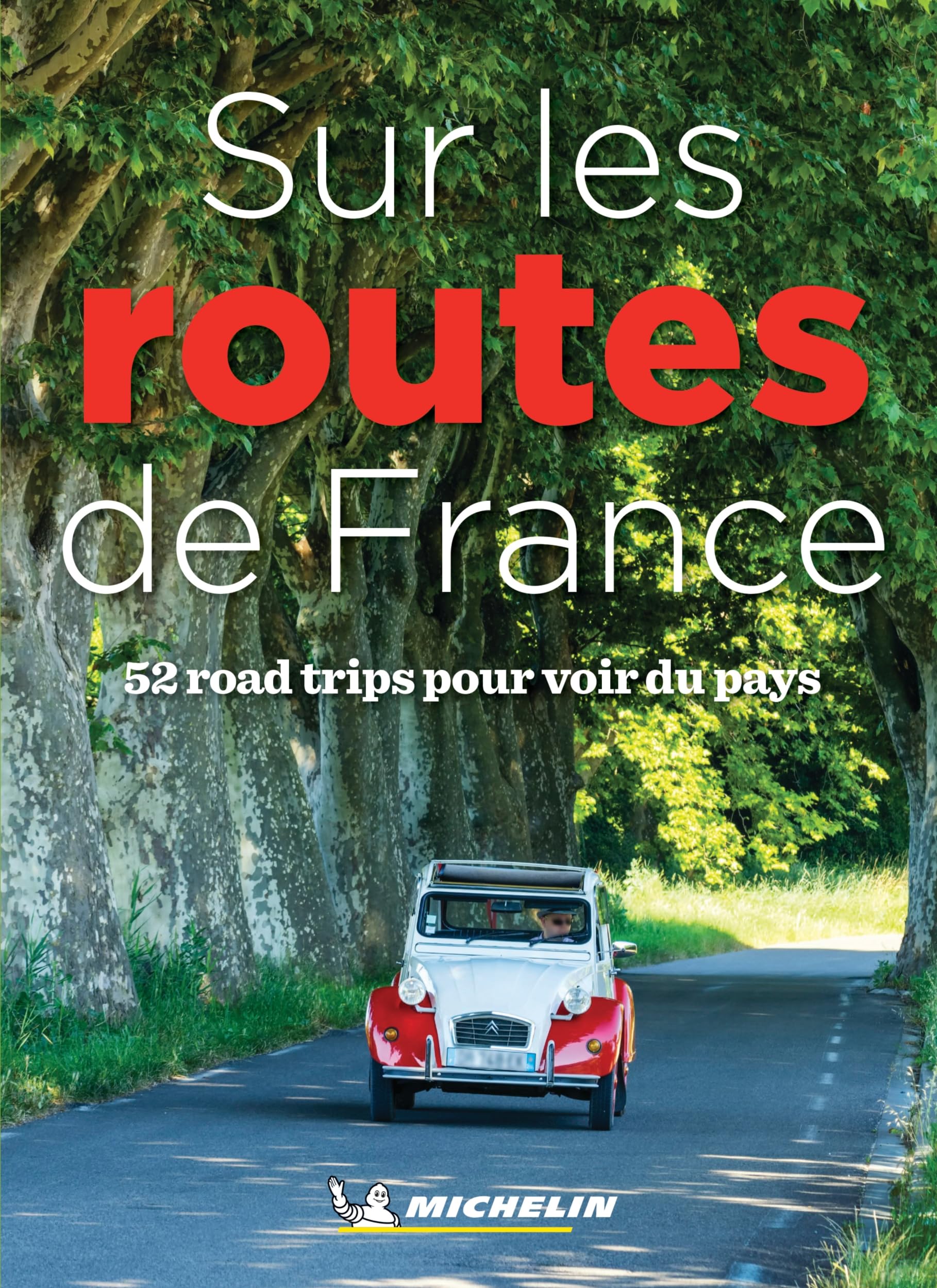 France - Sur les routes de France - 52 road trips: 52 road trips pour voir du pays