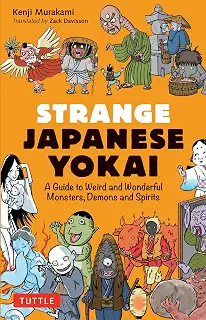 Strange Japanese Yokai: A Guide to Weird and Wonderful Monsters, Demons and Spirits