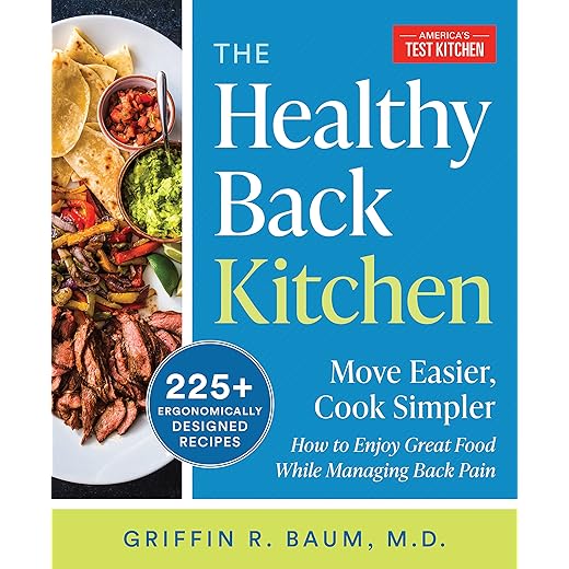 The Healthy Back Kitchen: Move Easier, Cook SimplerHow to Enjoy Great Food While Managing Back Pain