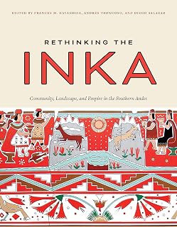 Rethinking the Inka: Community, Landscape, and Empire in the Southern Andes (The William & Bettye Series in Art, History, and Culture of the Western Hemisphere)