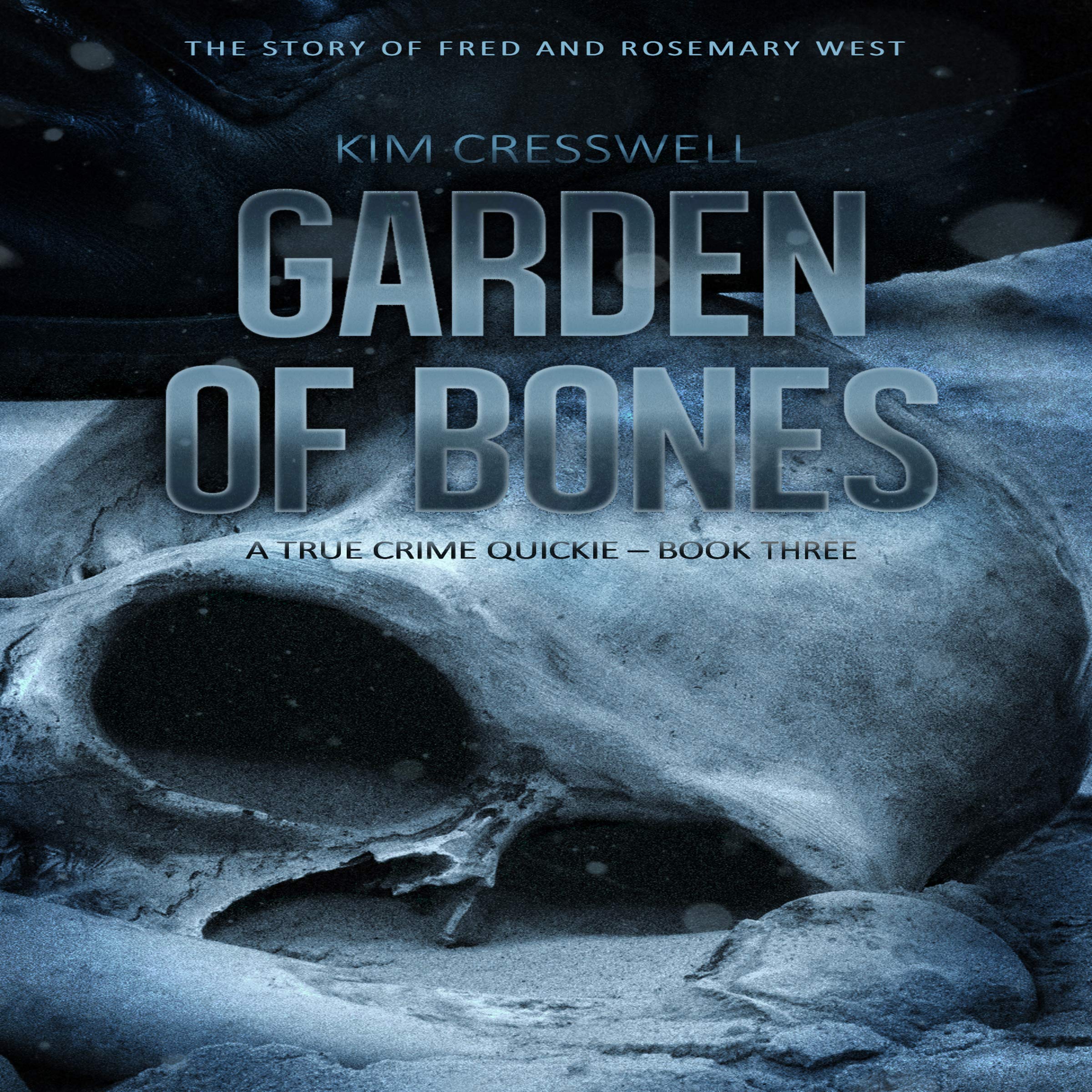 Garden of Bones - The Story of Fred and Rosemary West