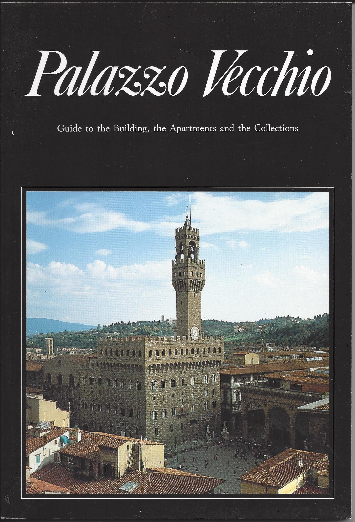 Palazzo Vecchio : Guide to the Building, the Apartments and the Collections