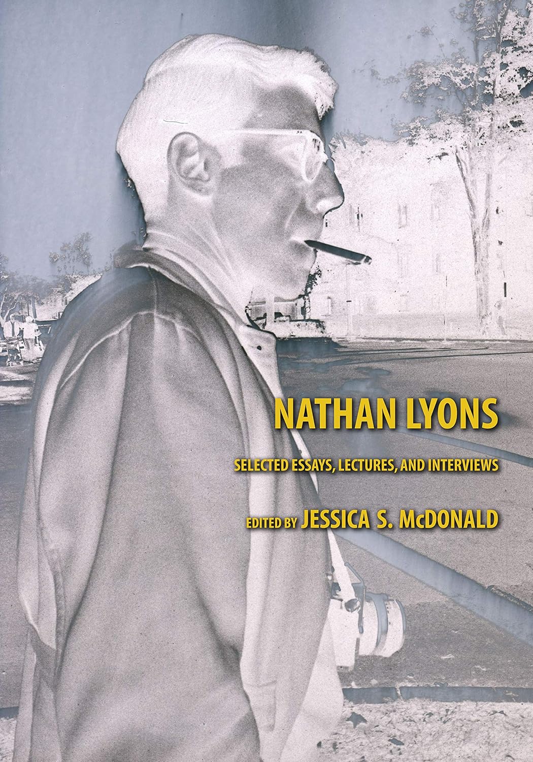 Nathan Lyons: Selected Essays, Lectures, and Interviews (Harry Ransom Center Photography Series)