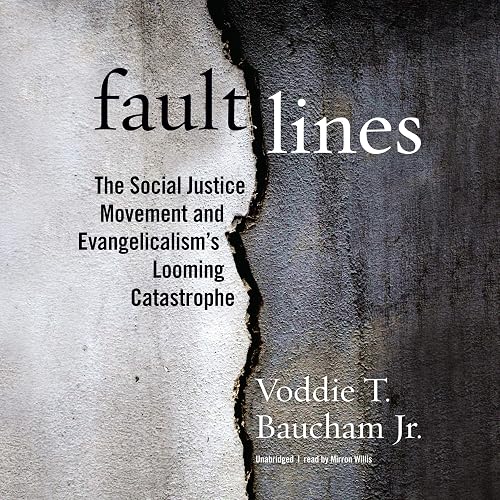 Fault Lines: The Social Justice Movement and Evangelicalism’s Looming Catastrophe