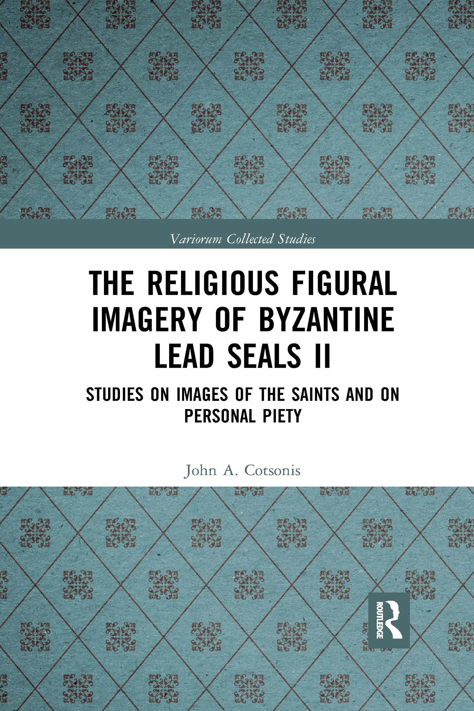 The Religious Figural Imagery of Byzantine Lead Seals II: Studies on Images of the Saints and on Personal Piety: 1086 (Variorum Collected Studies)