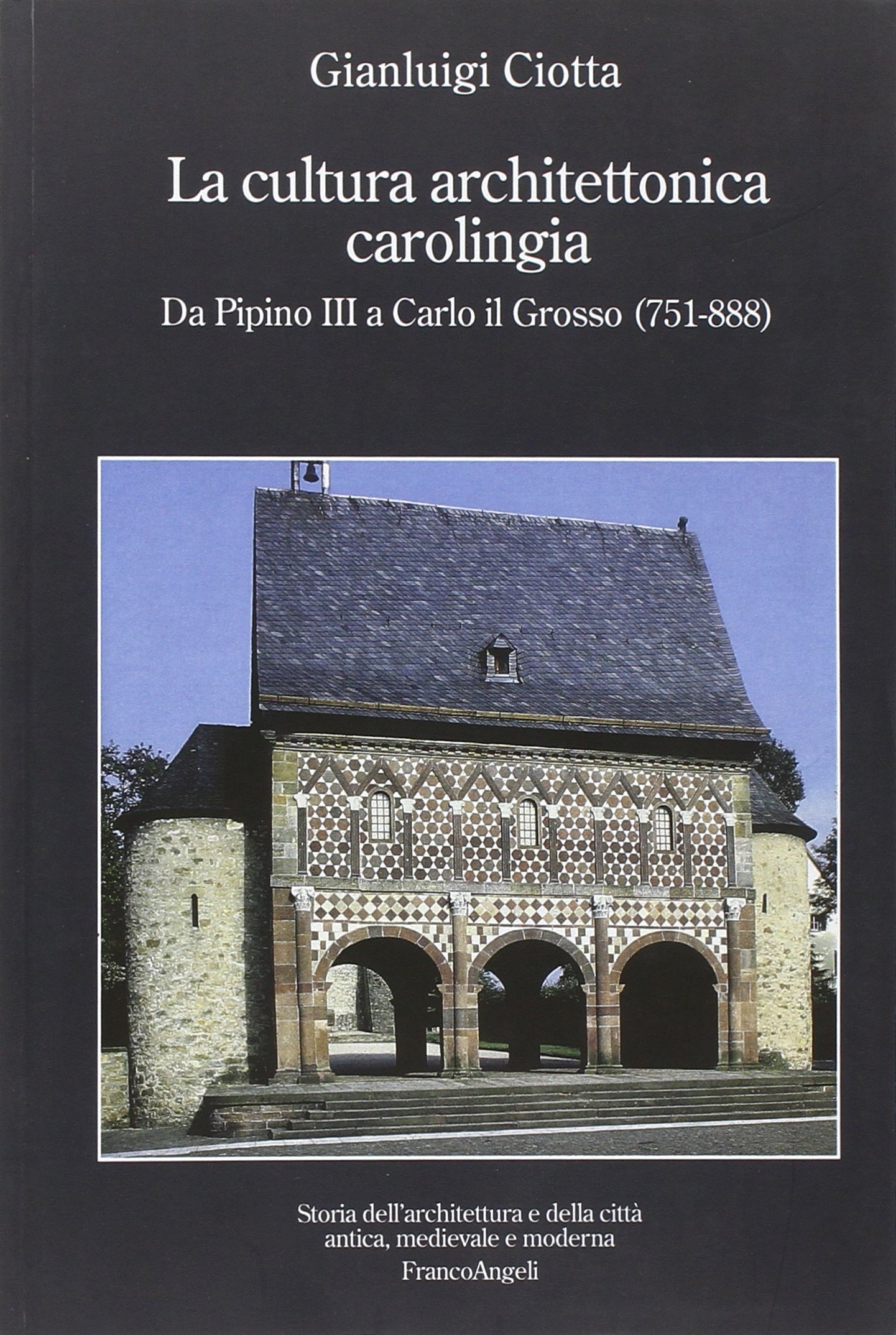 La cultura architettonica carolingia. Da Pipino III a Carlo il Grosso (751-888)