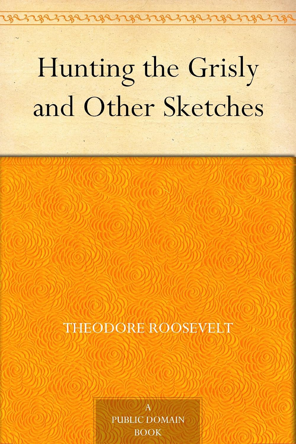 Hunting the Grisly and Other Sketches      Kindle Edition