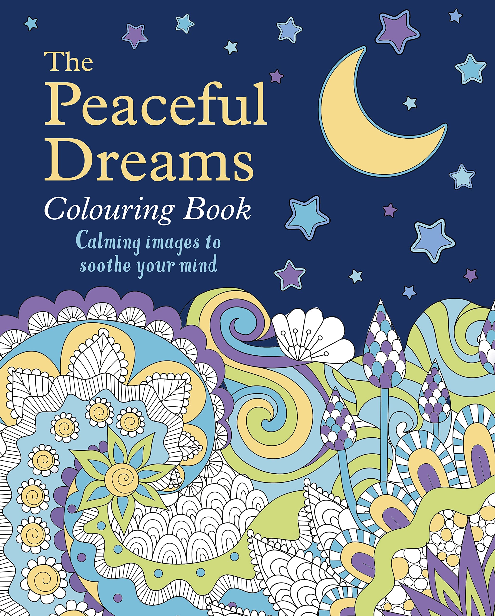 The Peaceful Dreams Colouring Book: Calming Images to Soothe Your Mind (Arcturus Creative Colouring)