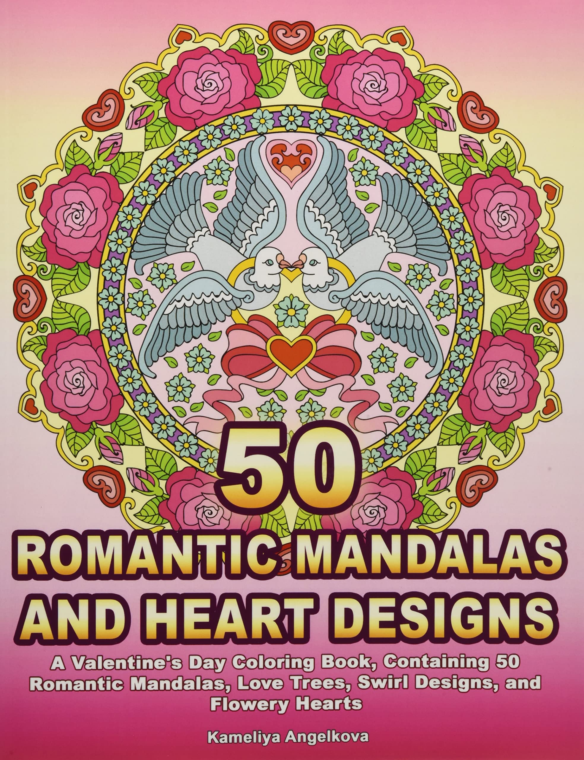 50 Romantic Mandalas and Heart Designs: A Valentine's Day Coloring Book, Containing 50 Romantic Mandalas, Love Trees, Swirl Designs, and Flowery Hearts