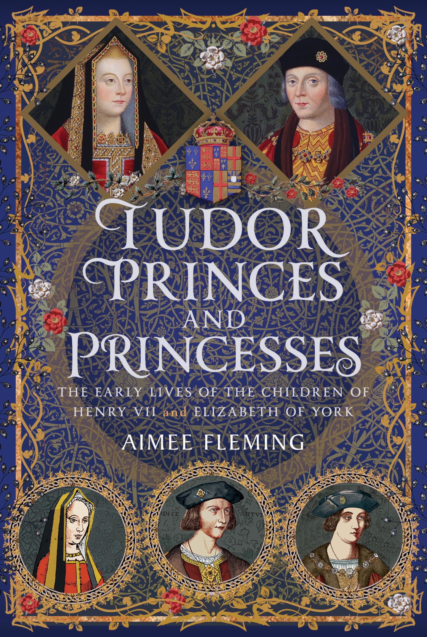 Tudor Princes and Princesses: The Early Lives of the Children of Henry VII and Elizabeth of York