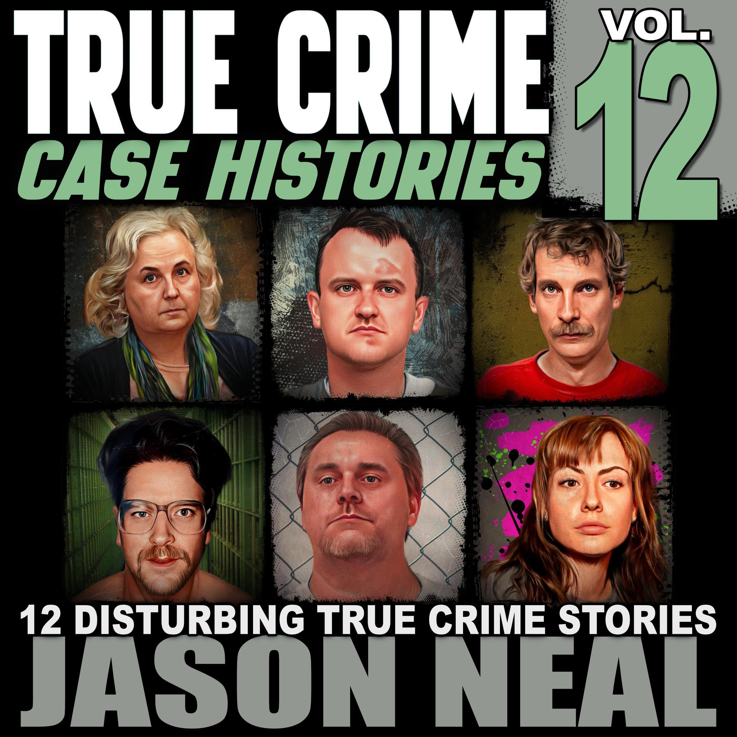 Cover art for 12 Disturbing True Crime Stories of Murder, Deception, and Mayhem: True Crime Case Histories, Volume 12