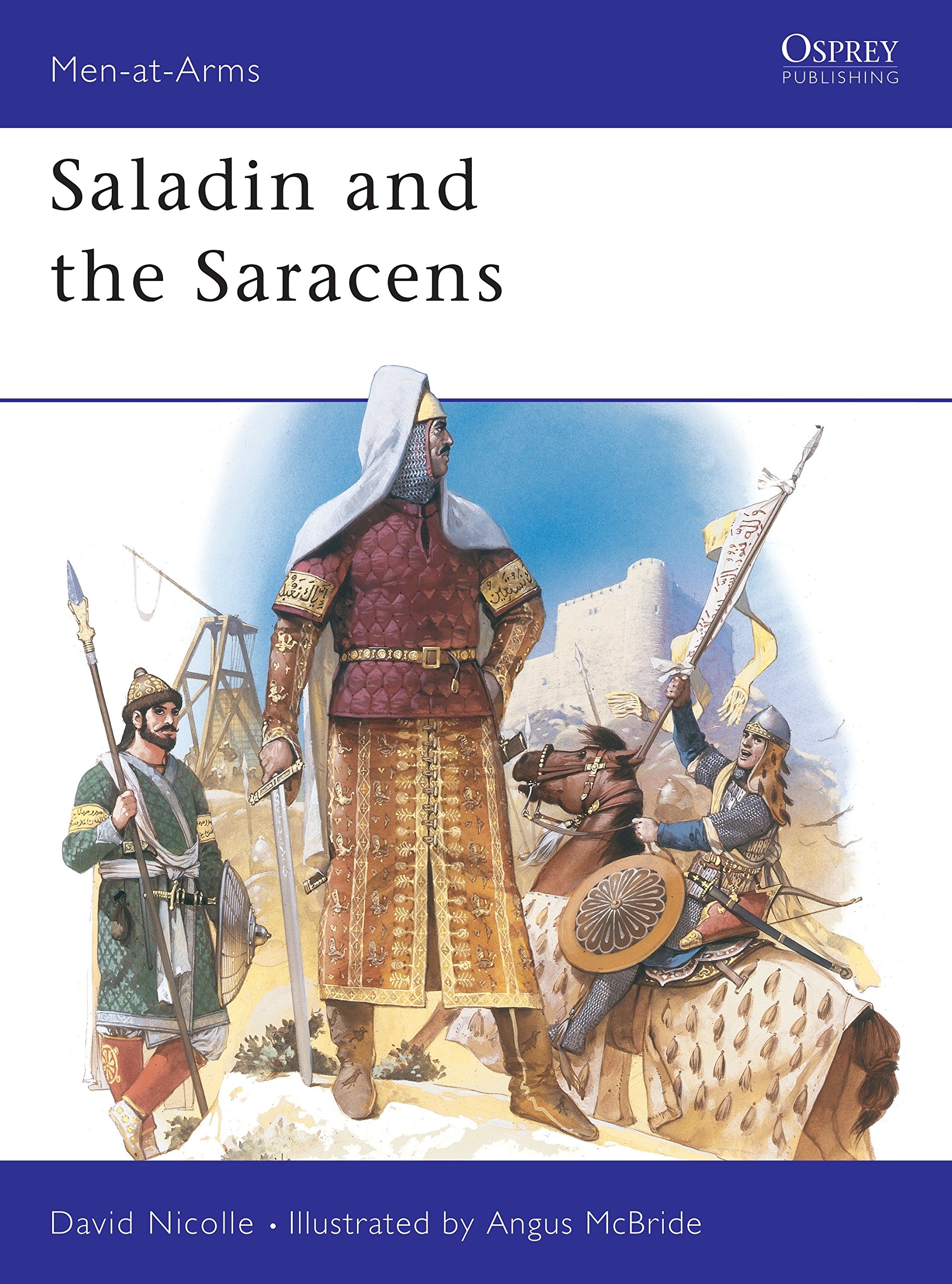 Saladin and the Saracens: Armies of the Middle East, 1100-1300 (