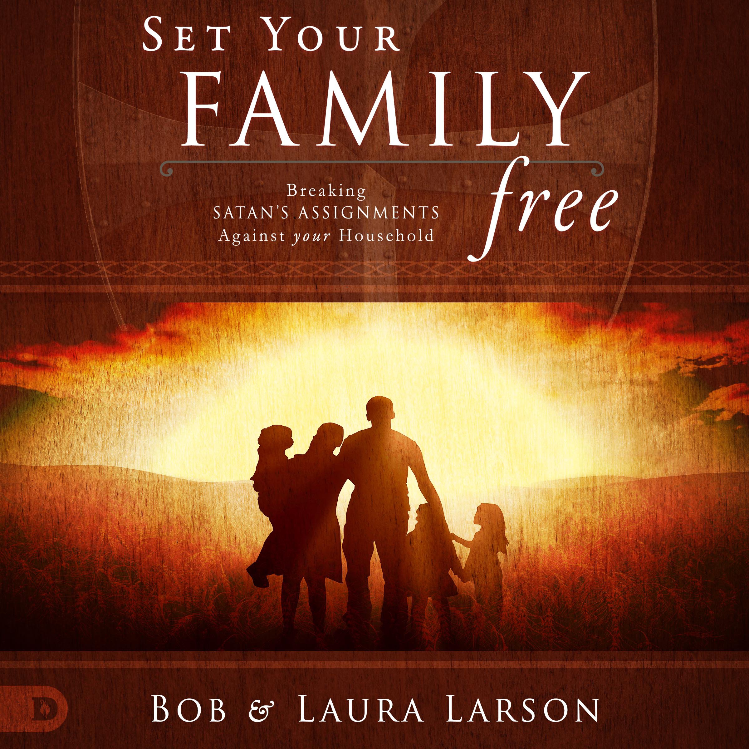 Set Your Family Free: Breaking Satan's Assignments Against Your Household