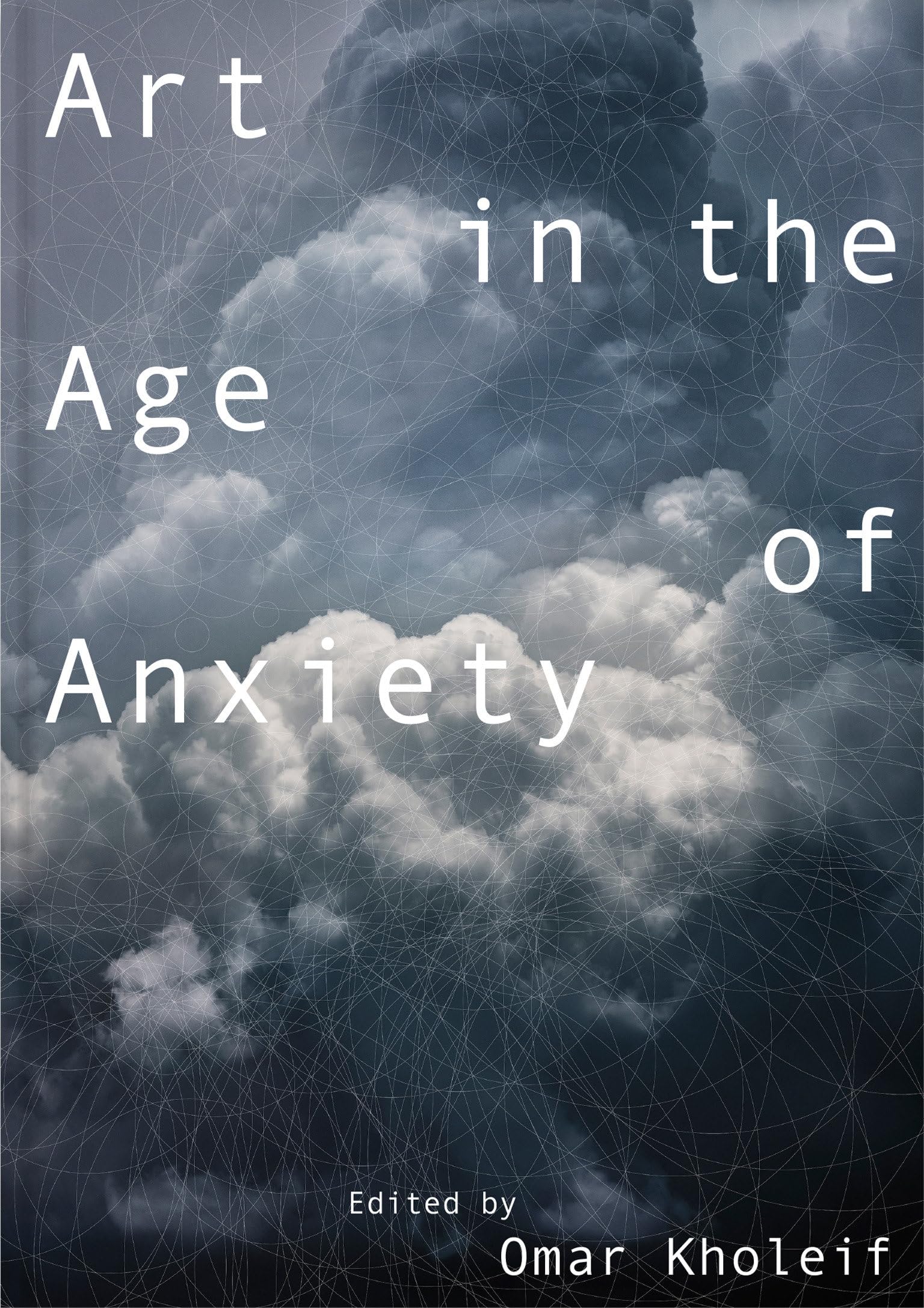 Art in the Age of Anxiety Livre Art Contemporain Culture Visuelle Post-Numérique