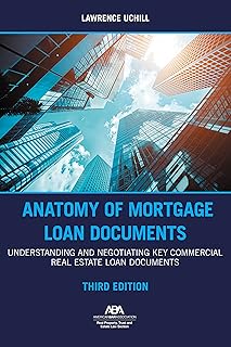 Anatomy of Mortgage Loan Documents: Understanding and Negotiating Key Commercial Real Estate Loan Documents, Third Edition