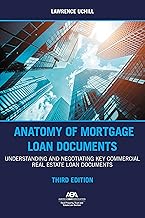 Anatomy of Mortgage Loan Documents: Understanding and Negotiating Key Commercial Real Estate Loan Documents, Third Edition