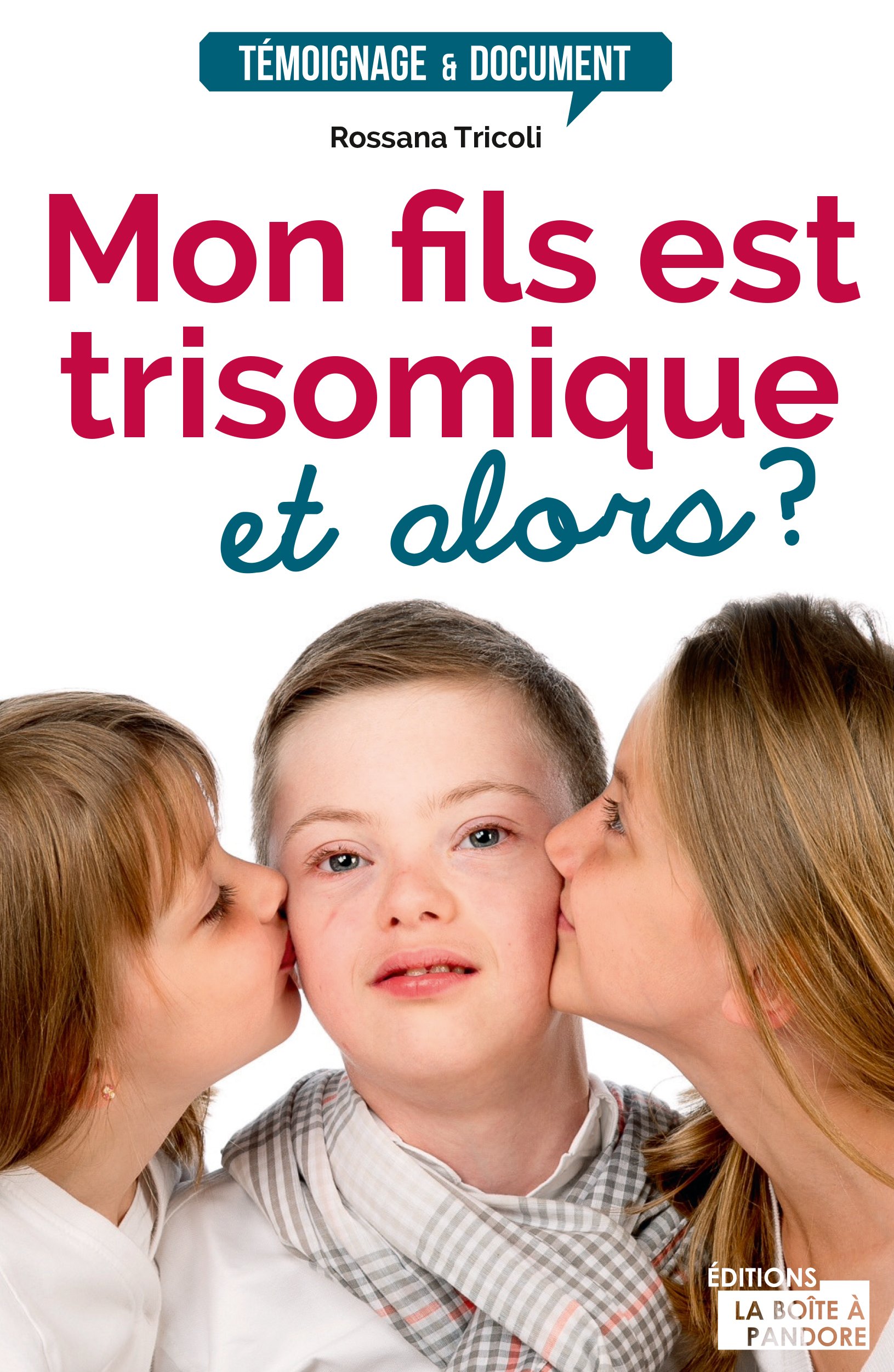 Mon fils est trisomique, et alors ?: Témoignage (Témoignage et document) (French Edition)