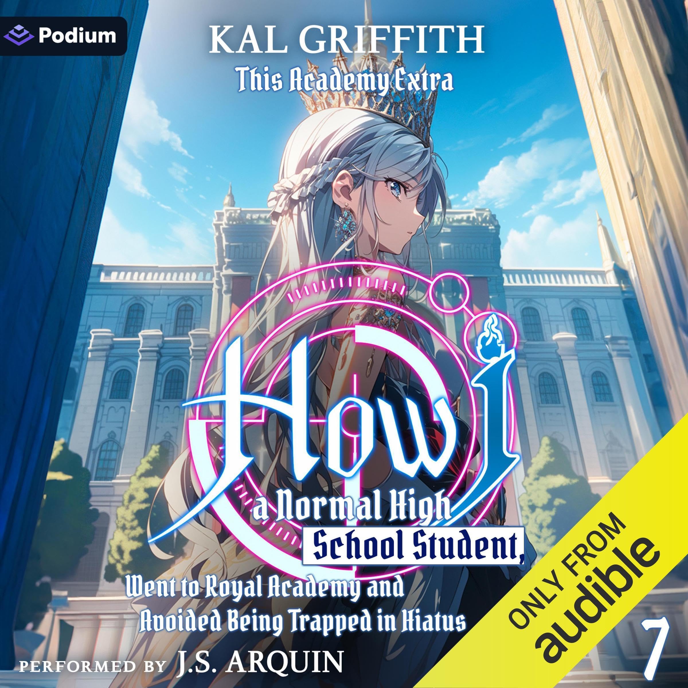 How I, a Normal High School Student, Went to Royal Academy and Avoided Being Trapped in Hiatus Vol. 7: A LitRPG Adventure