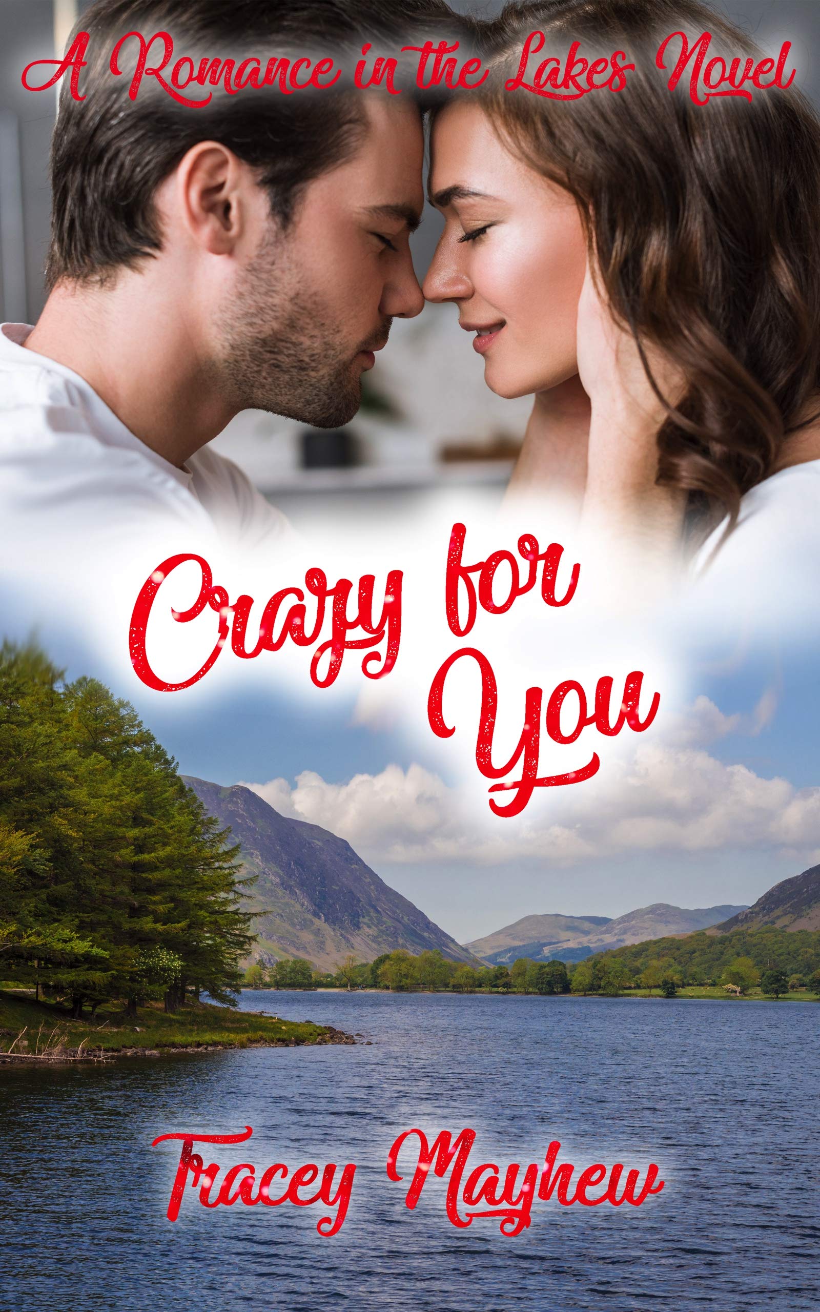 Crazy For You (A sweet, clean contemporary romance) (Romance in the Lakes Book 3)
