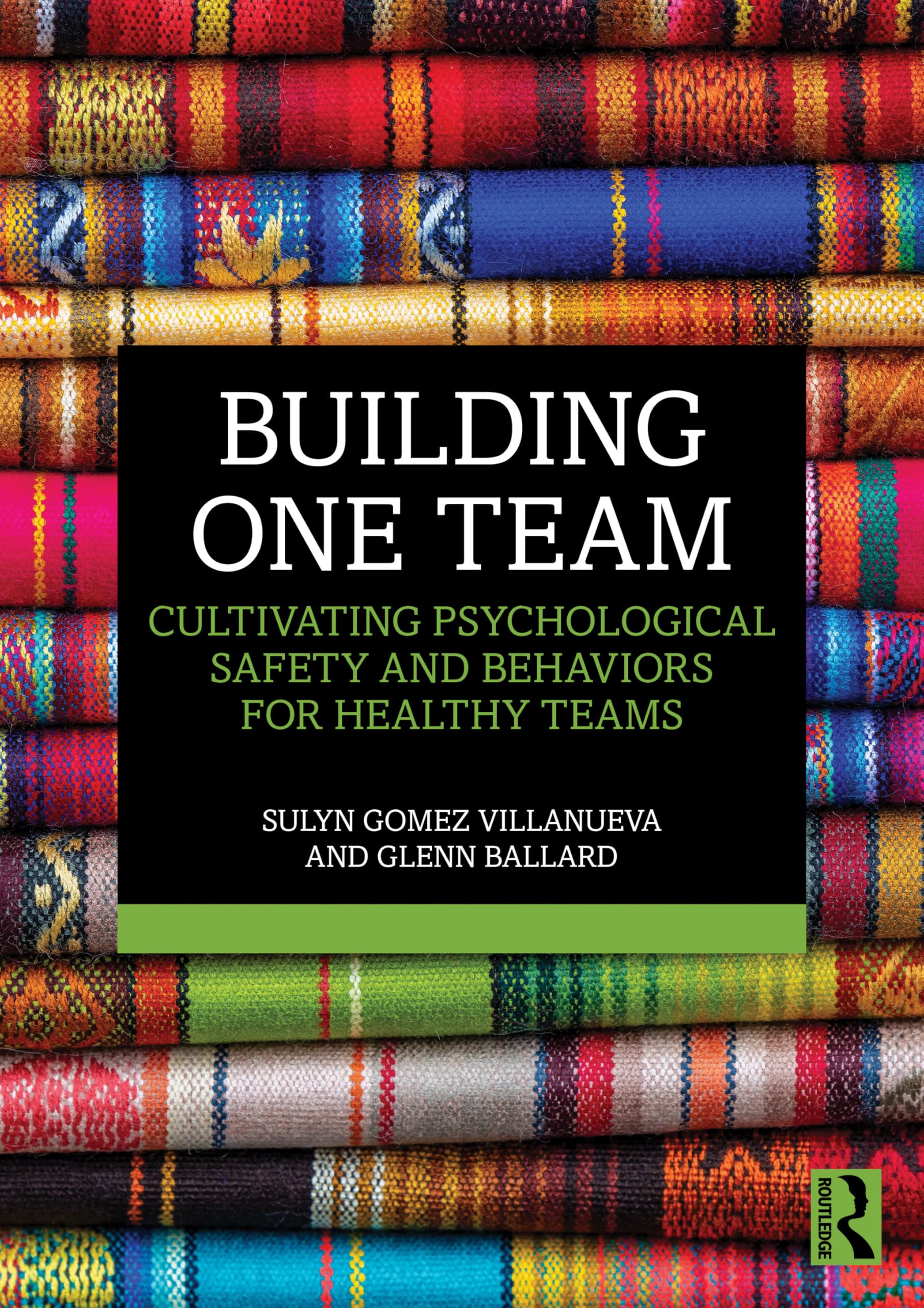 Building One Team: Cultivating Psychological Safety and Behaviors for Healthy Teams
