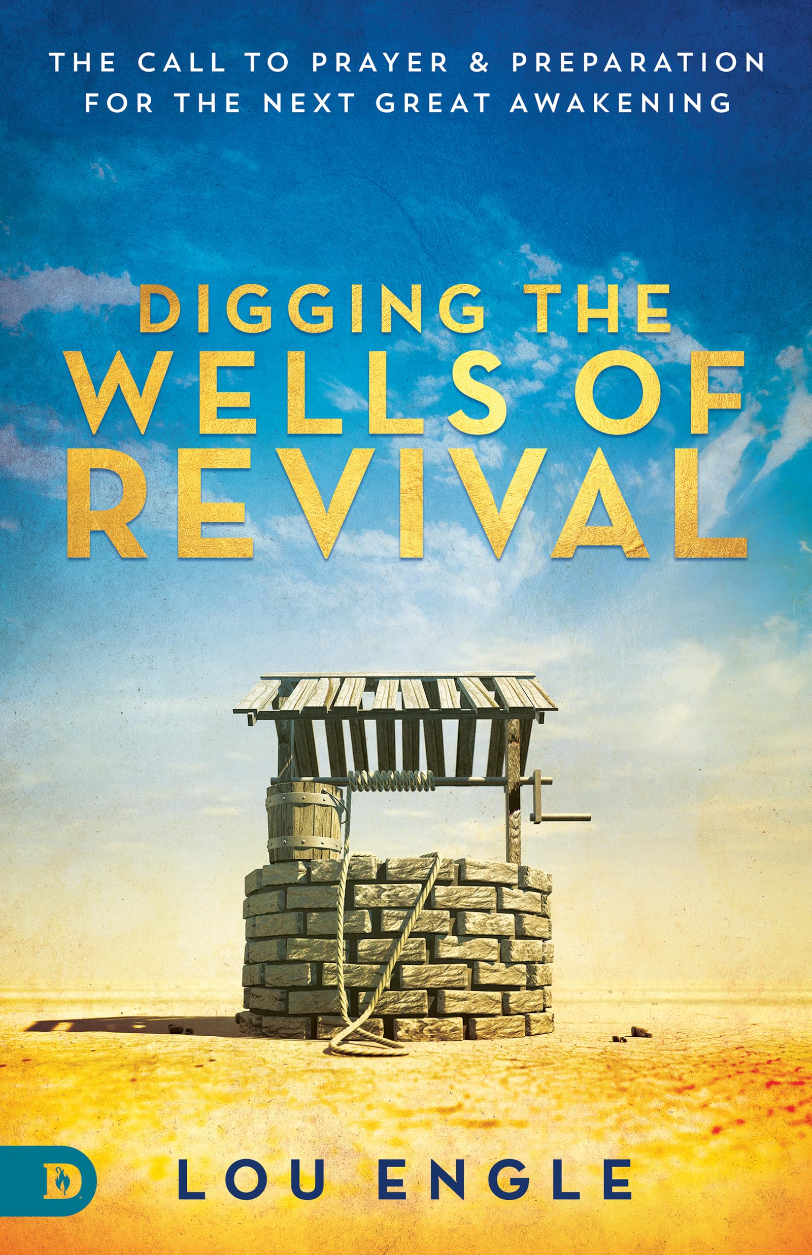 Amazon | Digging the Wells of Revival: The Call to Prayer and Preparation  for the Next Great Awakening | Engle, Lou, Temple, Bethany, Arnott, John,  ...