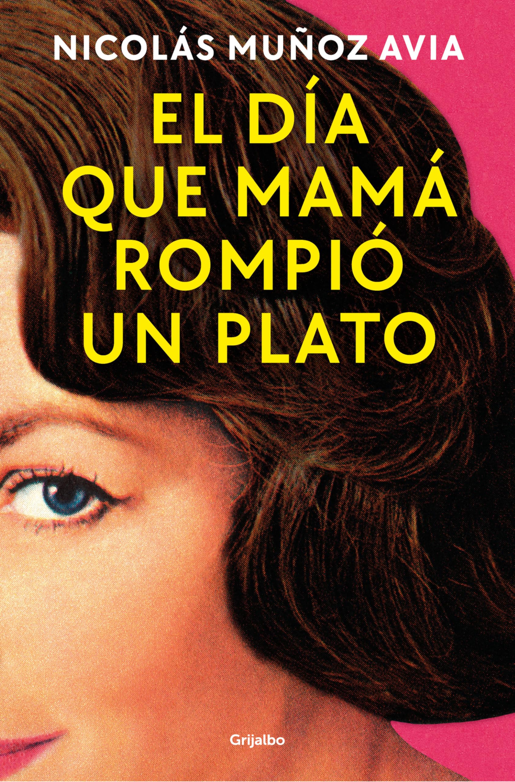 El Día Que Mamá Rompió Un Plato / The Day Mom Broke a Dish (Grijalbo Narrativa)