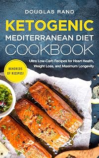 Ketogenic Mediterranean Diet Cookbook: Ultra Low-Carb Recipes for Heart Health, Weight Loss, and Maximum Longevity