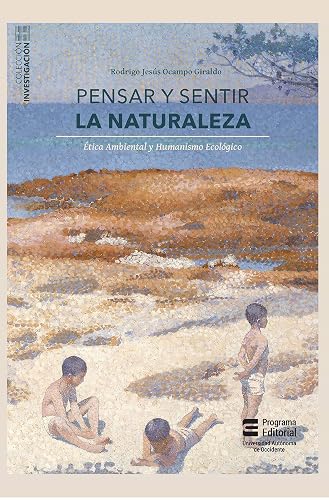 Pensar y sentir la naturaleza: Ética ambiental y humanismo ecológico (Spanish Edition)