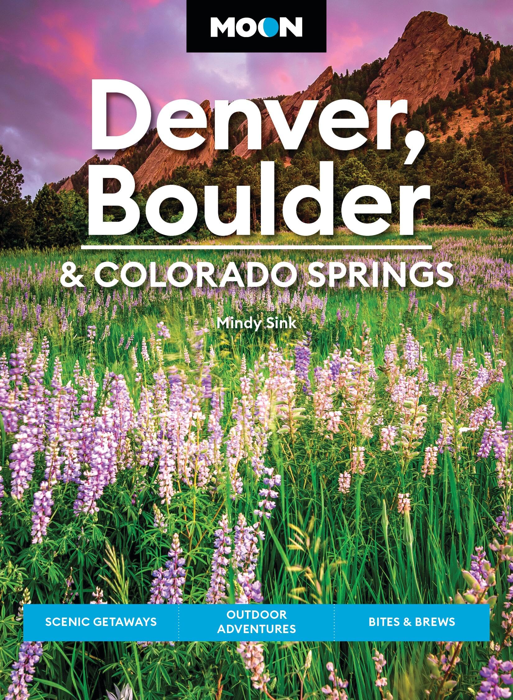 Moon Denver, Boulder & Colorado Springs (Fourth Edition): Scenic Getaways, Outdoor Adventures, Bites & Brews